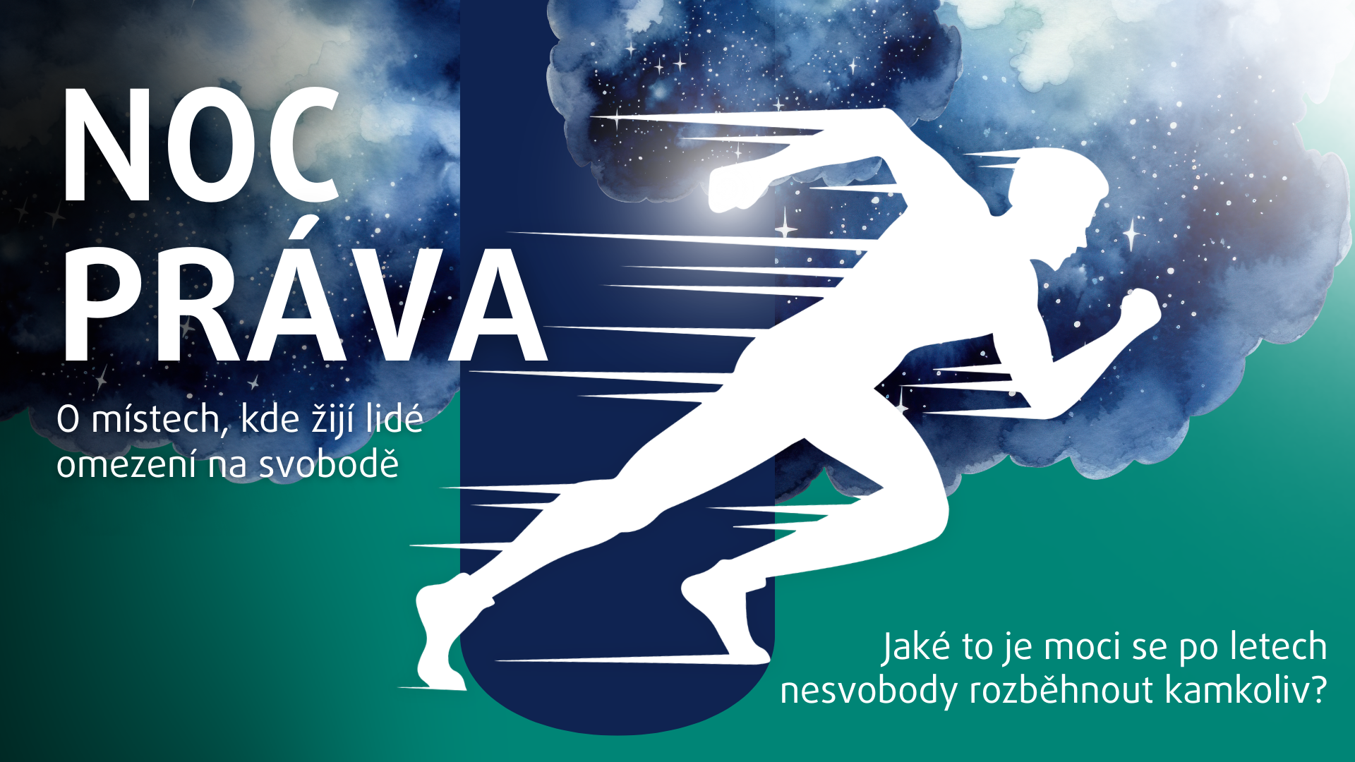 Na obrázku je uprostřed nočních mraků běžec. Vedle něj text Noc práva o místech, kde žijí lidé omezení na svobodě. Vlevo dole další text: "Jaké to je moci se po letech nesvobody rozeběhnout kamkoliv?"